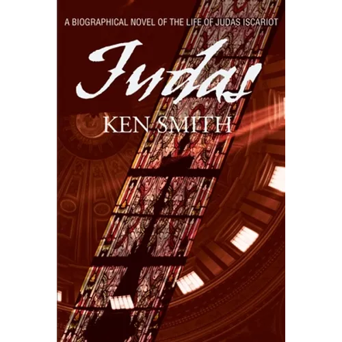 Judas: A Biographical Novel of the Life of Judas Iscariot