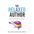 The Relaxed Author: Take The Pressure Off Your Art and Enjoy The Creative Journey