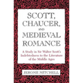 Scott, Chaucer, and Medieval Romance: A Study in Sir Walter Scott's Indebtedness to the Literature of the Middle Ages