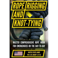 U.S. Army's Guide to Rope, Knot Tying, and Rigging: FM 5-125