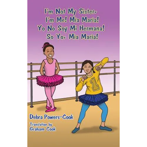 I'm Not My Sister, I'm Me! Mia Maria!: Yo No Soy Mi Hermana! So Yo, Mia Maria!