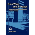 On a Wing and a Prayer: Stories from Freedom Fellowship, a Prison Ministry
