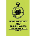 Watchmakers and Clockmakers of the World
