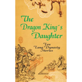 The Dragon King's Daughter: Ten Tang Dynasty Stories