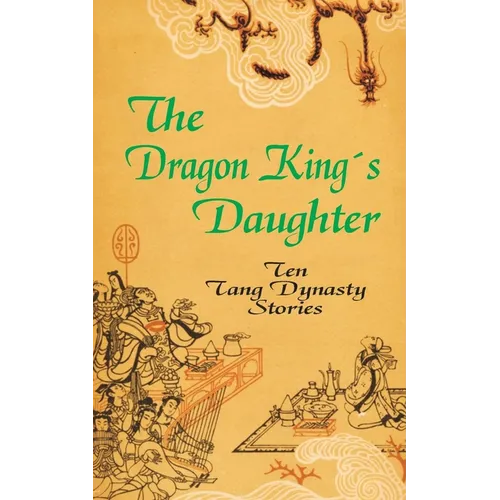 The Dragon King's Daughter: Ten Tang Dynasty Stories