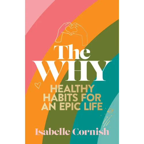 The Why: Healthy Habits for a Creative and Epic Life