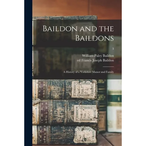 Baildon and the Baildons; a History of a Yorkshire Manor and Family; 3