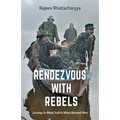 Rendezvous with Rebels: Journey to Meet India's Most Wanted Men