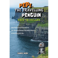 Pepe the Travelling Penguin Goes to Ireland: Join Pepe as he Experiences the Natural Beauty and Rich History of the Emerald Isle