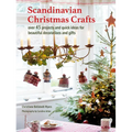 Scandinavian Christmas Crafts: Over 45 Projects and Quick Ideas for Beautiful Decorations & Gifts
