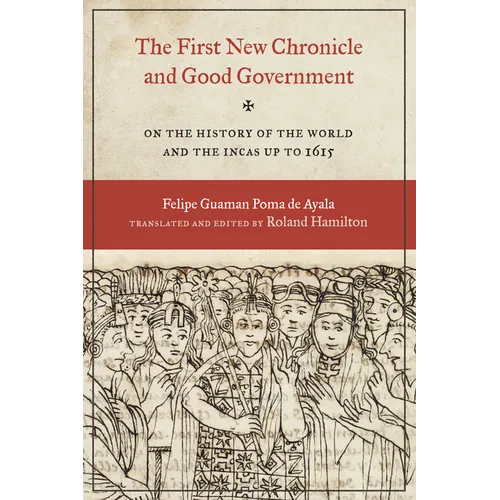 The First New Chronicle and Good Government: On the History of the World and the Incas up to 1615