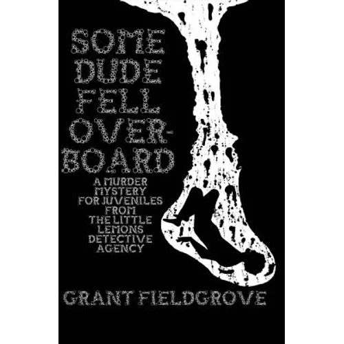 Some Dude Fell Overboard: A Murder Mystery for Juveniles from The Little Lemons Detective Agency