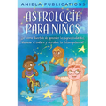 Astrología para Niños: ¡La Forma Divertida de Aprender los Signos Zodiacales, Dominar el Zodiaco y Descubrir tu Futuro Potencial!