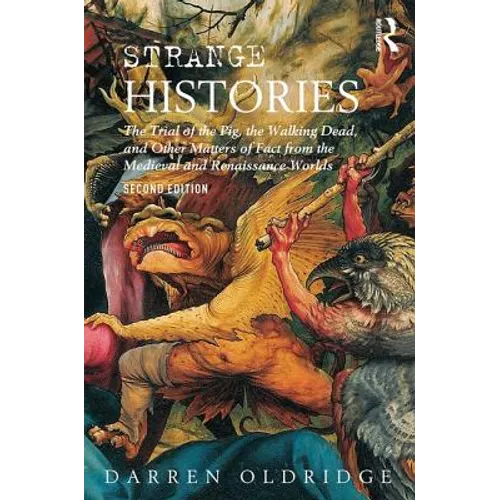 Strange Histories: The Trial of the Pig, the Walking Dead, and Other Matters of Fact from the Medieval and Renaissance Worlds