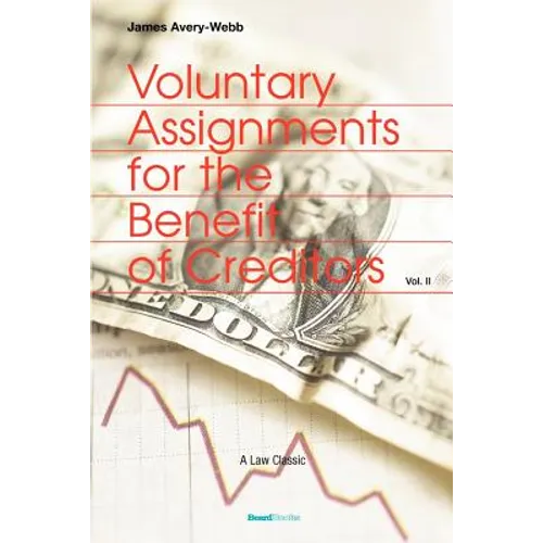Voluntary Assignments for the Benefit of Creditors: Volume II