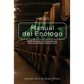 Manual del Enólogo: Desmitificando la ciencia que hay detras de elaborar buenos vinos