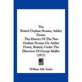 The Bristol Orphan Houses, Ashley Down: The History Of The New Orphan Houses On Ashley Down, Bristol, Under The Direction Of George Muller (1871)