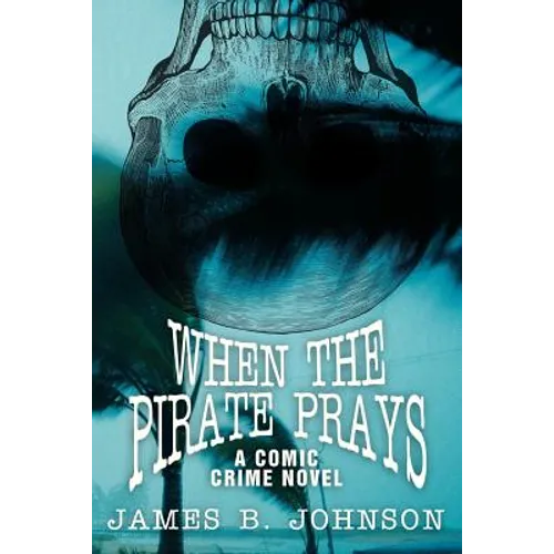 When the Pirate Prays: A Comic Crime Novel