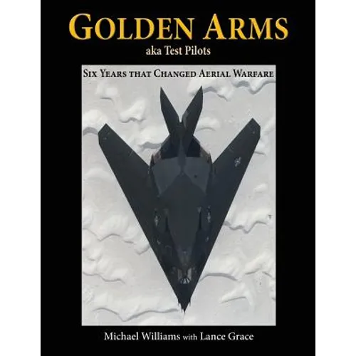 Golden Arms, aka Test Pilots: Six Years that Changed Aerial Warfare