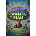 The Little Philosopher: What is Real?