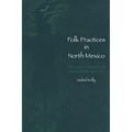 Folk Practices in North Mexico: Birth Customs, Folk Medicine, and Spiritualism in the Laguna Zone