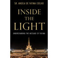 Inside the Light: Understanding the Message of Fatima
