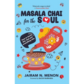 Masala Chai for the Soul: How to Brew This, That and Everything Else
