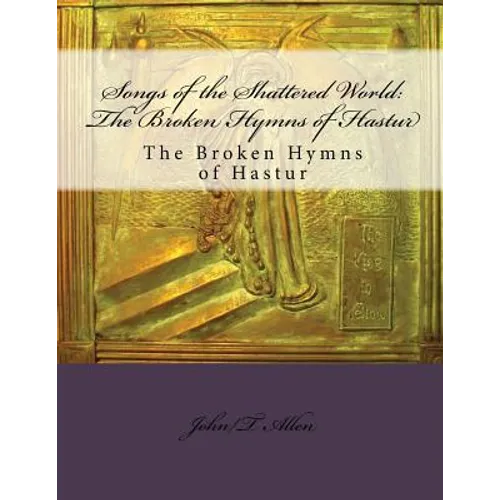 Songs of the Shattered World: The Broken Hymns of Hastur: The Broken Hymns of Hastur