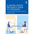 A Mental Health Provider's Guide to Telehealth: Providing Outpatient Videoconferencing Services