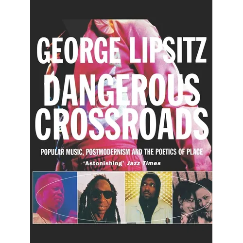 Dangerous Crossroads: Popular Music, Postmodernism and the Poetics of Place