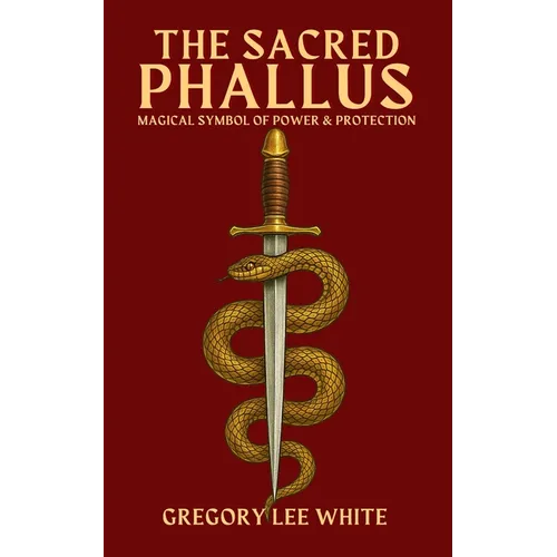 The Sacred Phallus: Magical Symbol of Power and Protection