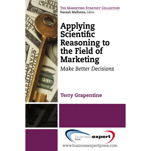 Applying Scientific Reasoning to the Field of Marketing: Make Better Decisions
