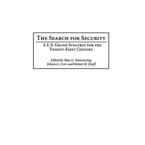 The Search for Security: A U.S. Grand Strategy for the Twenty-First Century