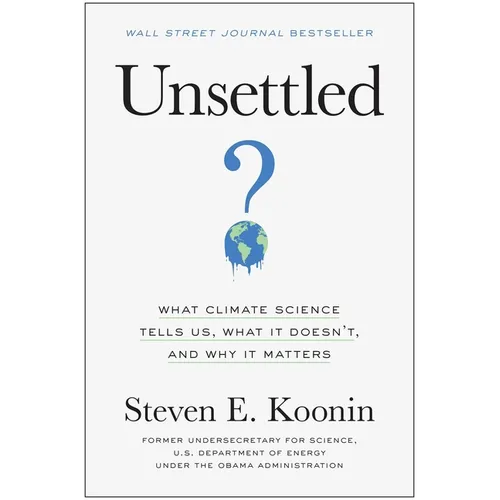 Unsettled: What Climate Science Tells Us, What It Doesn't, and Why It Matters