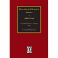 Biographical and Historical Memoirs of Arkansas: The GENERAL History of the State.
