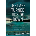 The Lake Turned Upside Down: The Story of Unthinkable Tragedy and Incredible Survival in the 1969 Outing, Minnesota F4 Tornado