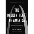 The Broken Heart of America: St. Louis and the Violent History of the United States