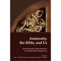 Animosity, the Bible, and Us: Some European, North American, and South African Perspectives