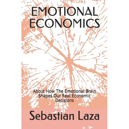 Emotional Economics: About How The Emotional Brain Shapes Our Real Economic Decisions