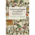 Acoustemologies in Contact: Sounding Subjects and Modes of Listening in Early Modernity