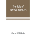 The tale of the two brothers, a fairy tale of ancient Egypt; the d'Orbiney papyrus in hieratic characters in the British Museum