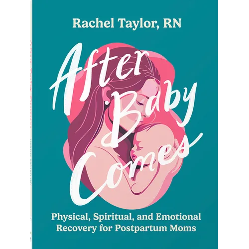 After Baby Comes: Physical, Spiritual, and Emotional Recovery for Postpartum Moms