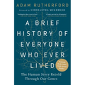 A Brief History of Everyone Who Ever Lived: The Human Story Retold Through Our Genes