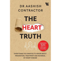 The Heart Truth: Everything you Wanted to Know About Prevention, Treatment and Reversal of Heart Disease