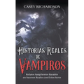 Historias Reales de Vampiros: Relatos Sangrientos Basados en Sucesos Reales con estos Seres