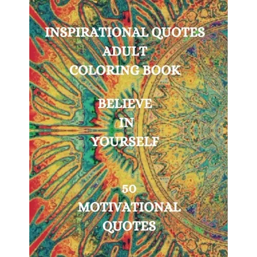 Inspirational Quotes Adult Coloring Book, Believe in Yourself!!!: Good Vibes Coloring Book, Positive Coloring Book