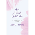 An Aster's Solitude: A Collection of Poems