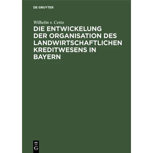Die Entwickelung Der Organisation Des Landwirtschaftlichen Kreditwesens in Bayern