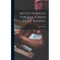 Artists Manual for Silk Screen Print Making