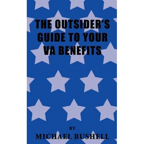The Outsider's Guide to Your Va Benefits